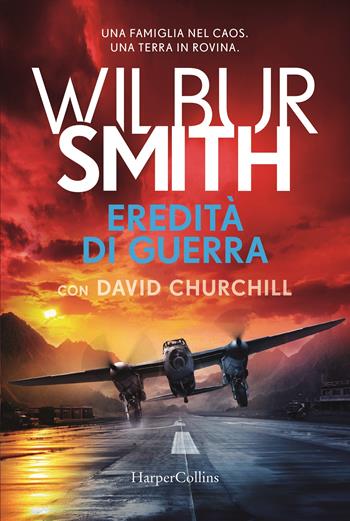 Eredità di guerra - Wilbur Smith, David Churchill - Libro HarperCollins Italia 2022 | Libraccio.it