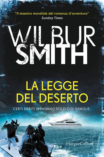 La legge del deserto - Wilbur Smith - Libro HarperCollins Italia 2021 | Libraccio.it