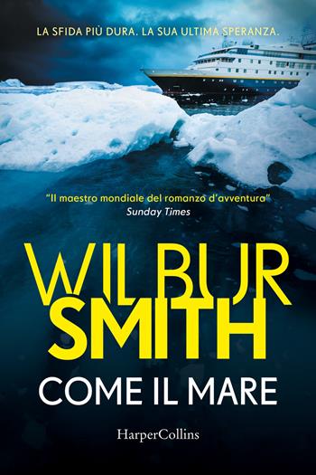 Come il mare - Wilbur Smith - Libro HarperCollins Italia 2021 | Libraccio.it