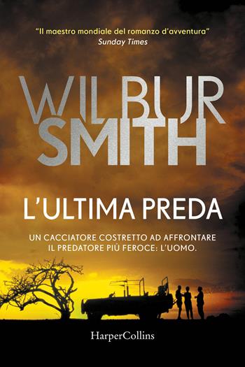 L' ultima preda - Wilbur Smith - Libro HarperCollins Italia 2021 | Libraccio.it
