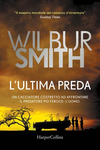 L'ultima preda - Wilbur Smith - Libro HarperCollins Italia 2021 | Libraccio.it