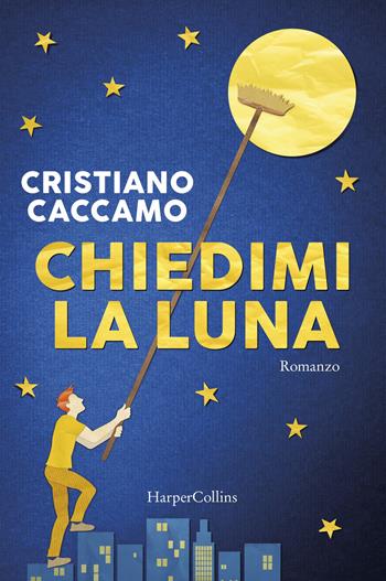 Chiedimi la luna - Cristiano Caccamo - Libro HarperCollins Italia 2020 | Libraccio.it