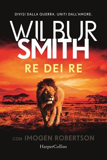 Re dei re - Wilbur Smith, Imogen Robertson - Libro HarperCollins Italia 2020 | Libraccio.it