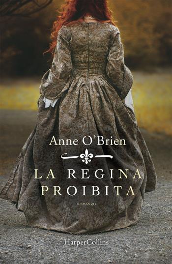 La regina proibita - Anne O'Brien - Libro HarperCollins Italia 2021 | Libraccio.it