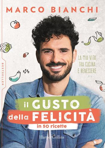 Il gusto della felicità in 50 ricette. La mia vita tra cucina e benessere - Marco Bianchi - Libro HarperCollins Italia 2020, Bestseller | Libraccio.it