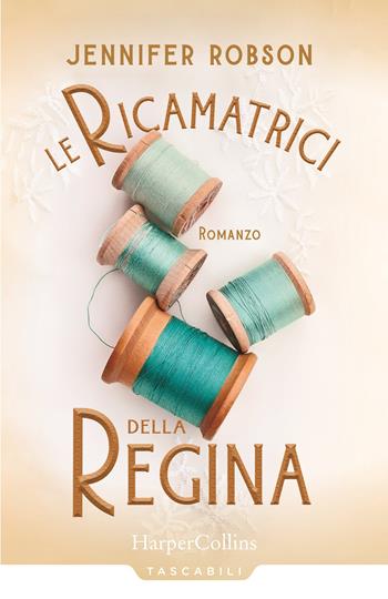 Le ricamatrici della regina - Jennifer Robson - Libro HarperCollins Italia 2020, Tascabili | Libraccio.it