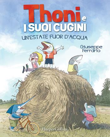 Un' estate fuor d'acqua. Thoni e i suoi cugini - Giuseppe Ferrario - Libro HarperCollins Italia 2021 | Libraccio.it