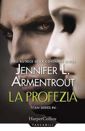 La profezia. Titan series. Vol. 4 - Jennifer L. Armentrout - Libro HarperCollins Italia 2021, Tascabili | Libraccio.it