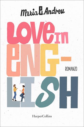 Love in english. Ediz. italiana - Maria E. Andreu - Libro HarperCollins Italia 2022 | Libraccio.it