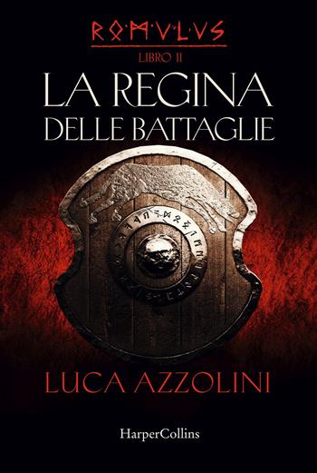 La regina delle battaglie. Romulus. Vol. 2 - Luca Azzolini - Libro HarperCollins Italia 2020 | Libraccio.it