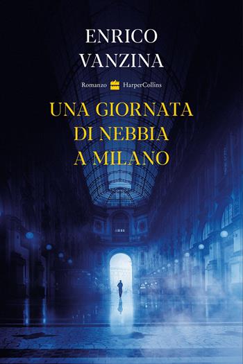Una giornata di nebbia a Milano - Enrico Vanzina - Libro HarperCollins Italia 2021 | Libraccio.it