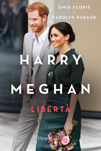 Harry e Meghan. Libertà - Omid Scobie, Carolyn Durand - Libro HarperCollins Italia 2020 | Libraccio.it