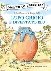 Lupo Grigio è diventato blu. Ediz. a colori