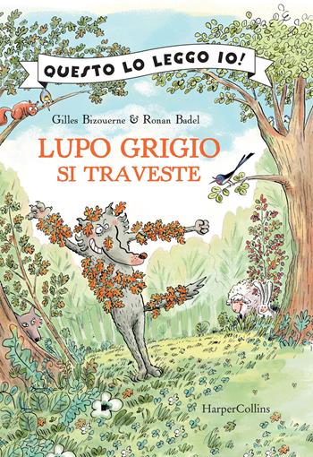 Lupo Grigio si traveste. Ediz. a colori - Gilles Bizouerne - Libro HarperCollins Italia 2021, Questo lo leggo io! | Libraccio.it
