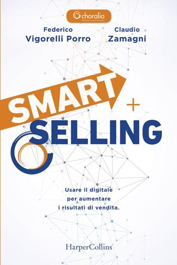 Smart selling. Usare il digitale per aumentare i risultati di vendita - Federico Vigorelli Porro, Claudio Zamagni - Libro HarperCollins Italia 2021 | Libraccio.it