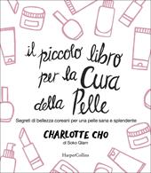 Il piccolo libro per la cura della pelle. Segreti di bellezza coreani per una pelle sana e splendente