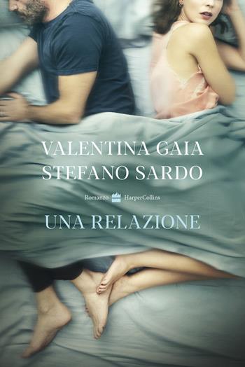 Una relazione - Valentina Gaia, Stefano Sardo - Libro HarperCollins Italia 2021 | Libraccio.it