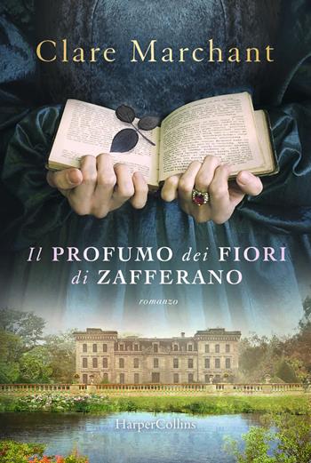 Il profumo dei fiori di zafferano - Clare Marchant - Libro HarperCollins Italia 2021 | Libraccio.it