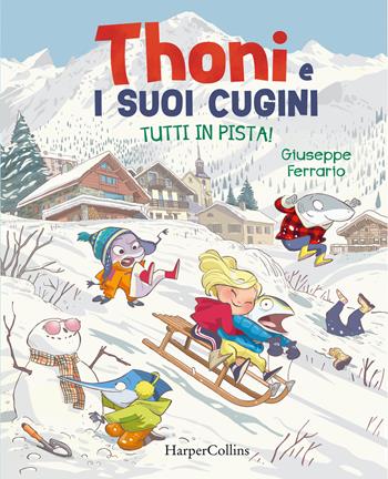 Tutti in pista! Thoni e i suoi cugini - Giuseppe Ferrario - Libro HarperCollins Italia 2021 | Libraccio.it