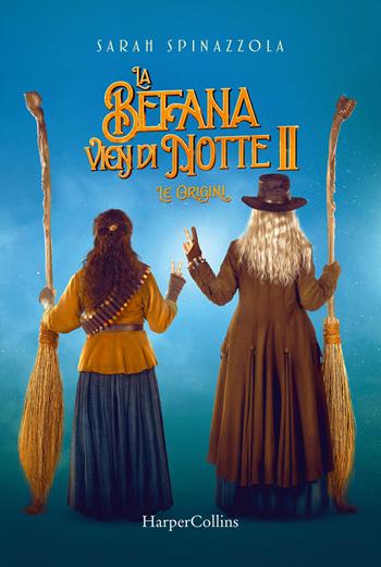 La befana vien di notte 2. Le origini - Sarah Spinazzola - Libro HarperCollins Italia 2021 | Libraccio.it