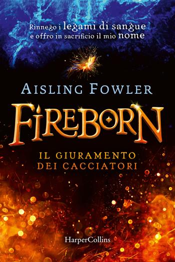 Fireborn. Il giuramento dei cacciatori - Aisling Fowler - Libro HarperCollins Italia 2022 | Libraccio.it