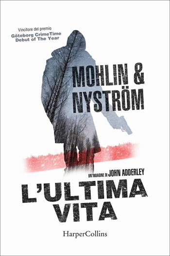 L'ultima vita. Un'indagine di John Adderley - Peter Mohlin, Peter Nystrom - Libro HarperCollins Italia 2021 | Libraccio.it