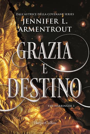 Grazia e destino. Harbinger series. Vol. 3 - Jennifer L. Armentrout - Libro HarperCollins Italia 2021 | Libraccio.it