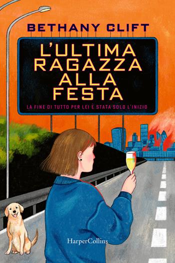 L'ultima ragazza alla festa. La fine di tutto per lei è stata solo l'inizio - Bethany Clift - Libro HarperCollins Italia 2022 | Libraccio.it