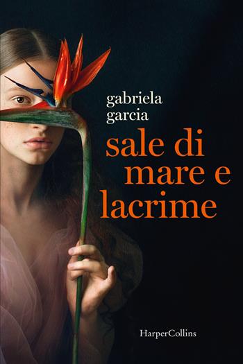 Sale di mare e lacrime - Gabriela Garcia - Libro HarperCollins Italia 2022 | Libraccio.it