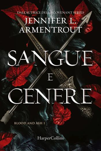 Sangue e cenere. Blood and Ash. Vol. 1 - Jennifer L. Armentrout - Libro HarperCollins Italia 2022 | Libraccio.it