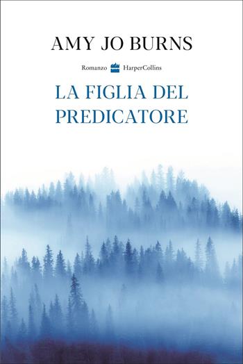 La figlia del predicatore - Amy Jo Burns - Libro HarperCollins Italia 2022 | Libraccio.it
