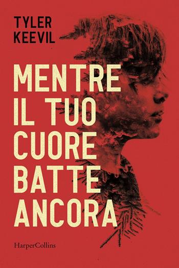 Mentre il tuo cuore batte ancora - Tyler Keevil - Libro HarperCollins Italia 2022 | Libraccio.it