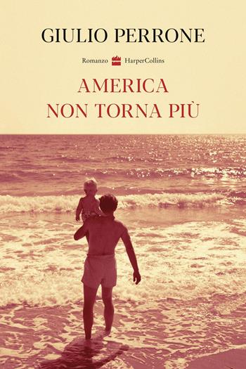 America non torna più - Giulio Perrone - Libro HarperCollins Italia 2021 | Libraccio.it