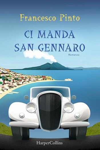 Ci manda San Gennaro - Francesco Pinto - Libro HarperCollins Italia 2021 | Libraccio.it