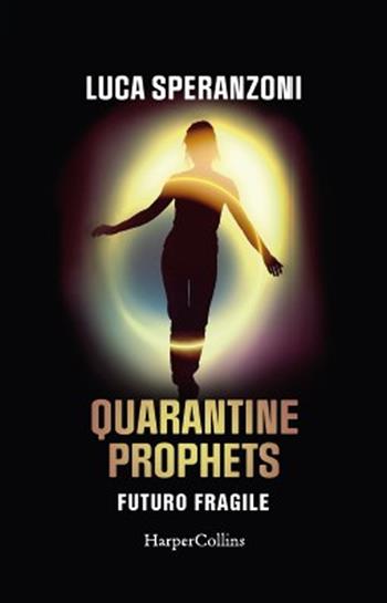 Quarantine Prophets. Futuro fragile - Luca Speranzoni, Fabio Guaglione - Libro HarperCollins Italia 2021 | Libraccio.it