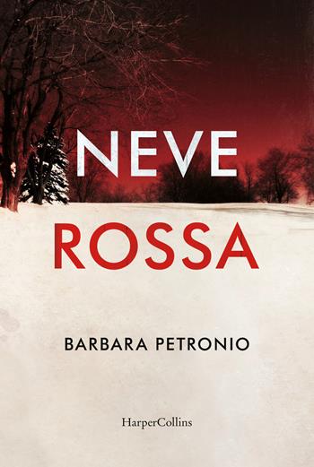Neve rossa - Barbara Petronio - Libro HarperCollins Italia 2022 | Libraccio.it