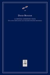 La difficile condizione umana. Una guida disincantata alle maggiori domande esistenziali