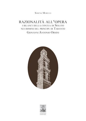 Razionalità all’opera. I bilanci della contea di Soleto nei domini del principe di Taranto Giovanni Antonio Orsini - Serena Morelli - Libro Giannini Editore 2020 | Libraccio.it