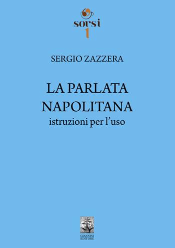 La parlata napolitana. Istruzioni per l'uso - Sergio Zazzera - Libro Giannini Editore 2023, Sorsi | Libraccio.it