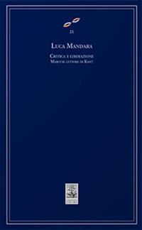 Critica e liberazione. Marcuse lettore di Kant - Luca Mandara - Libro Giannini Editore 2023, Cultura filosofica e scienze umane | Libraccio.it