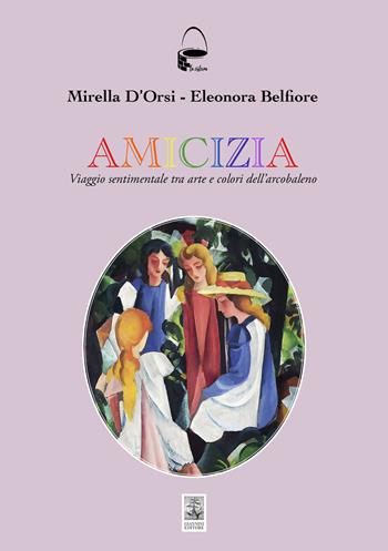 Amicizia. Viaggio sentimentale tra arte e colori dell'arcobaleno - Mirella D'Orsi, Eleonora Belfiore - Libro Giannini Editore 2024, La cisterna | Libraccio.it