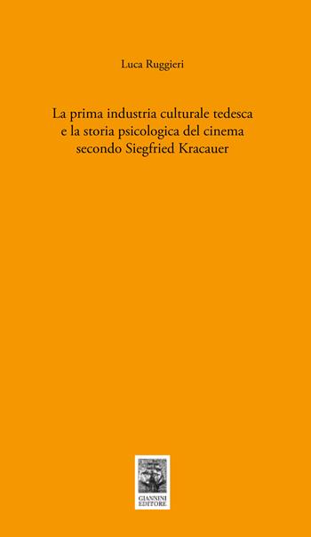 La prima industria culturale tedesca e la storia della psicologia del cinema secondo Siegfried Kracauer  - Libro Giannini Editore 2023, Tasselli | Libraccio.it