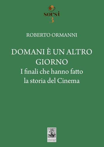 Domani è un altro giorno. I finali che hanno fatto la storia del cinema - Roberto Ormanni - Libro Giannini Editore 2023, Sorsi | Libraccio.it