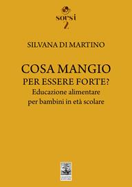 Cosa mangio per essere forte? Educazione alimentare per bambini in età scolare - Silvana Di Martino - Libro Giannini Editore 2023, Sorsi | Libraccio.it