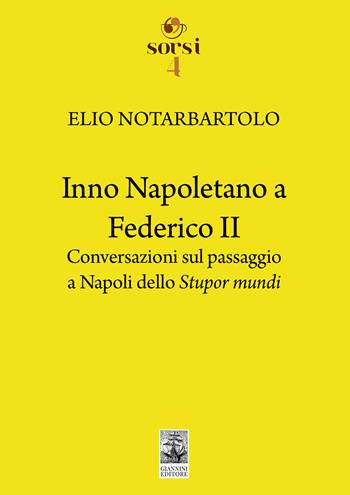 Inno napoletano a Federico II. Conversazioni sul passaggio a Napoli dello Stupor mundi - Elio Notarbartolo - Libro Giannini Editore 2023, Sorsi | Libraccio.it
