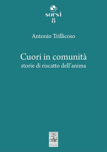 Cuori in comunità. Storie di riscatto dell'anima - Antonio Trillicoso - Libro Giannini Editore 2023, Sorsi | Libraccio.it