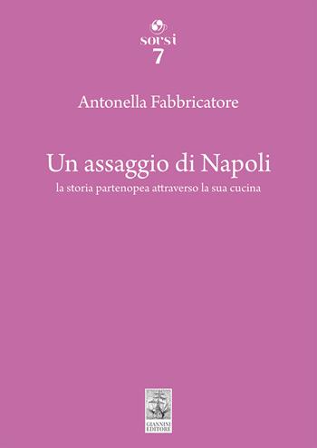 Un assaggio di Napoli. La storia partenopea attraverso la sua cucina - Antonella Fabbricatore - Libro Giannini Editore 2023, Sorsi | Libraccio.it