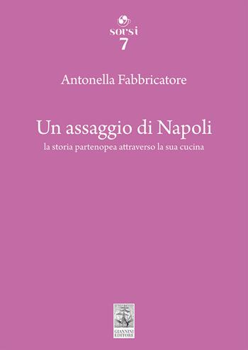 Un assaggio di Napoli. La storia partenopea attraverso la sua cucina - Antonella Fabbricatore - Libro Giannini Editore 2023 | Libraccio.it