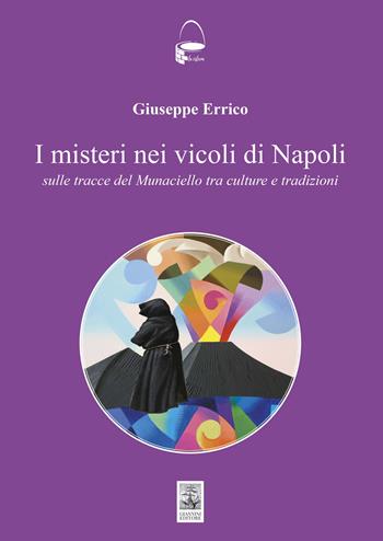 I misteri nei vicoli di Napoli. Sulle tracce del Monaciello tra cultura e tradizioni - Giuseppe Errico - Libro Giannini Editore 2024, La cisterna | Libraccio.it