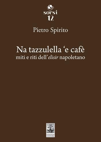 Na tazzulella 'e cafè. Miti e riti dell'elisir napoletano - Pietro Spirito - Libro Giannini Editore 2024 | Libraccio.it